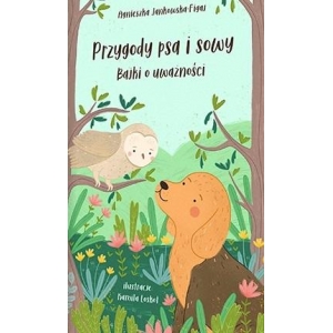 Przygody psa i sowy. Bajki o uważności