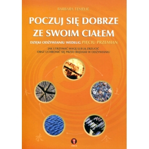 Poczuj się dobrze ze swoim ciałem dzięki odżywianiu według Pięciu Przemian