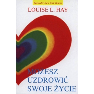 Możesz uzdrowić swoje życie