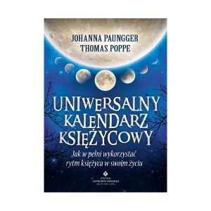 Uniwersalny kalendarz księżycowy. Jak w pełni wykorzystać rytm księżyca w swoim życiu