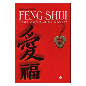 Feng Shui Sekret szczęścia, miłości i bogactwa