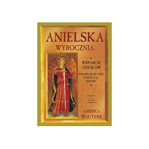 Anielska wyrocznia. Wsparcie Aniołów: przewodnictwo, inspiracja,