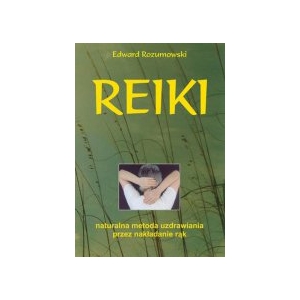 REIKI. Naturalna metoda uzdrawiania przez nakładanie rąk